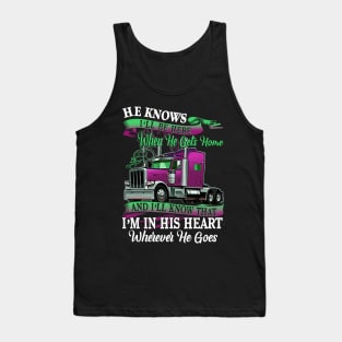 Valentine Trucker He Knows I'll Be Here When He Gets Home Tank Top